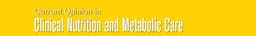 Current Opinion in Clinical Nutrition and Metabolic Care